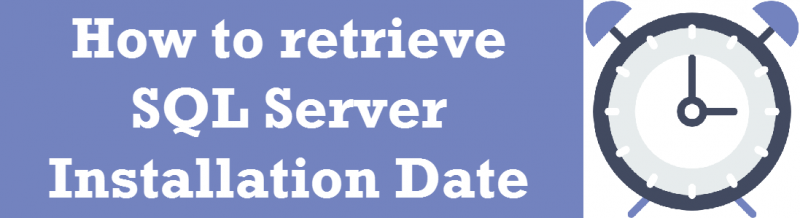 SQL SERVER - Retrieve SQL Server Installation Date Time installationdatetime-800x218 