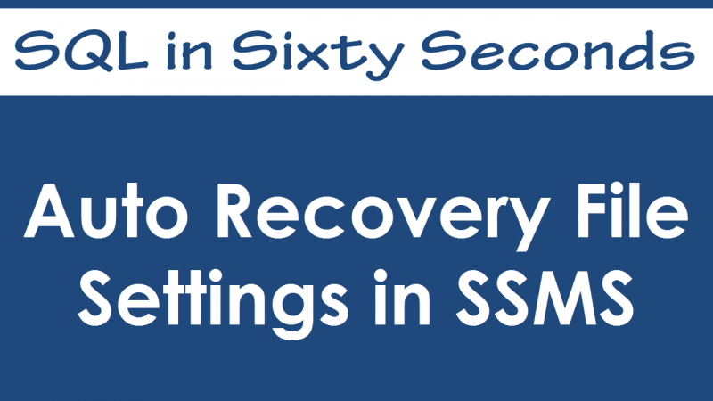 SQL SERVER - Auto Recovery File Settings in SSMS - SQL in Sixty Seconds #034 - Video 34-800x450 