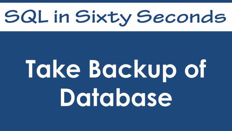 SQL SERVER - Take Database Backup using SSMS - SQL in Sixty Seconds #037 - Video 37-800x450 