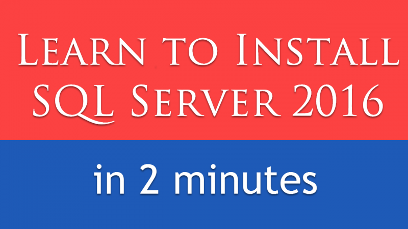 SQL SERVER 2016 - Learn Installation of SQL Server 2016 in 2 Minutes Video SQL2016-cover-800x450 