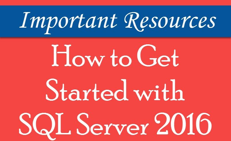 How to Get Started with SQL Server 2016? - Interview Question of the Week #086 sqlserver2016-getstarted-800x490 