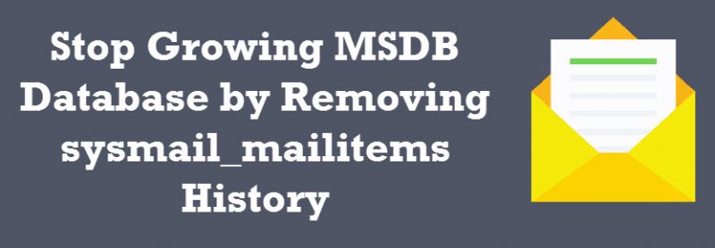 SQL SERVER - Stop Growing MSDB Database by Removing sysmail_mailitems History sysmail-800x278 