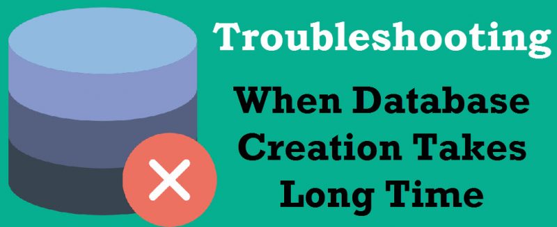 SQL SERVER - Troubleshooting: When Database Creation Takes Long Time databasecreation-800x327 