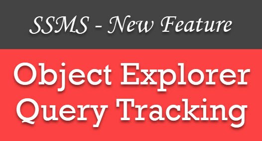 SQL Server Management Studio - New Feature - Object Explorer Query Tracking objectexplorer 