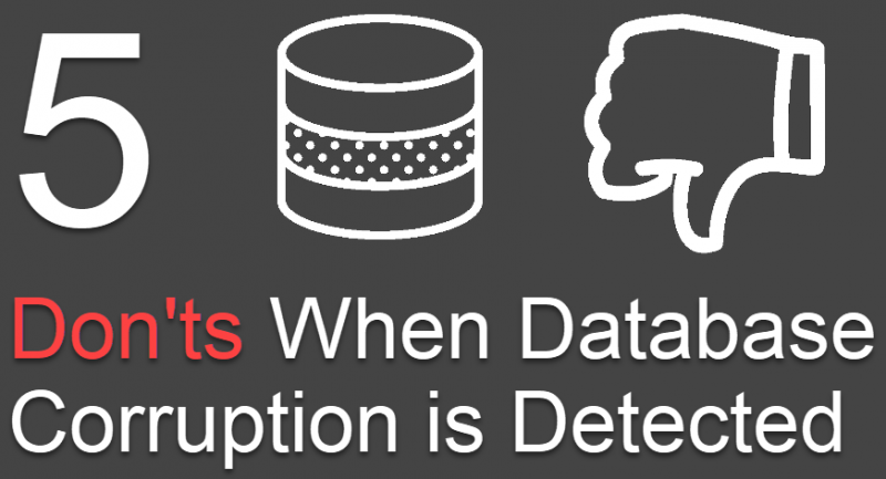 SQL SERVER - 5 Don'ts When Database Corruption is Detected databasecorruption1-800x433 