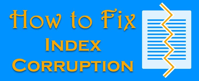 SQL SERVER –  Too many dumps generated. CPerIndexMetaQS::ErrorAbort - Index Corruption indexorrupt-800x326 