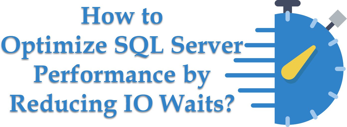 SQL SERVER - How to Optimize Your Server Performance by Reducing IO Waits? optimizeperf SQL SERVER - How to Optimize Your Server Performance by Reducing IO Waits? optimizeperf