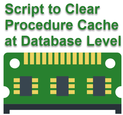 SQL SERVER - 2017 - Script to Clear Procedure Cache at Database Level procedurecache 