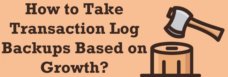 SQL SERVER - Script - Transaction Log Backups Based on Growth / Size logbackup-800x270 