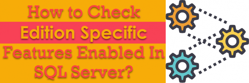 How to Check Edition Specific Features Enabled In SQL Server? - Interview Question of the Week #180 persistedsku1-800x268 