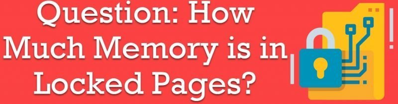 How Much Memory is in Locked Pages? - Interview Question of the Week #228 lockedpages-800x210 