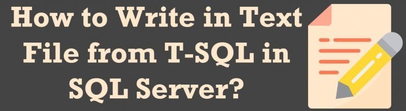 How to Write in Text File from T-SQL in SQL Server? - Interview Question of the Week #236 textfile1-800x219 