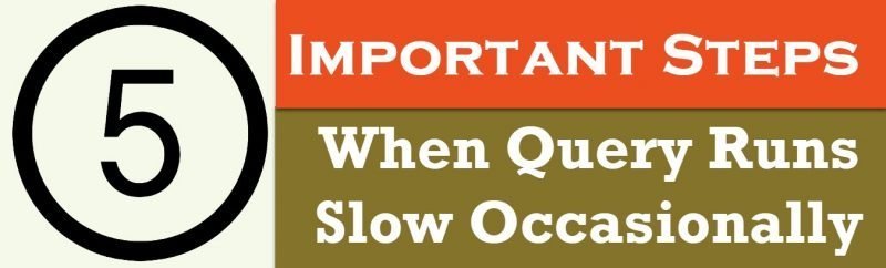 SQL SERVER - 5 Important Steps When Query Runs Slow Occasionally slowqueries-800x242 