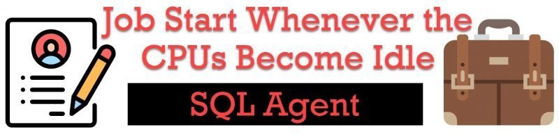 SQL SERVER - SQL Agent - Job Start Whenever the CPUs Become Idle sqlagents-800x193 SQL SERVER - SQL Agent - Job Start Whenever the CPUs Become Idle sqlagents-800x193