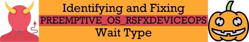 SQL SERVER - Identifying and Fixing PREEMPTIVE_OS_RSFXDEVICEOPS Wait Type PREEMPTIVE_OS_RSFXDEVICEOPS-800x135 