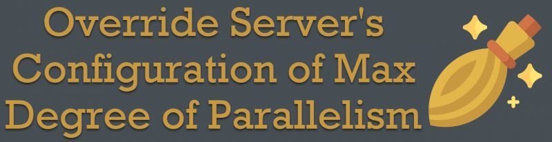 SQL SERVER - Override Server's Configuration of Max Degree of Parallelism maxdegree-800x206 