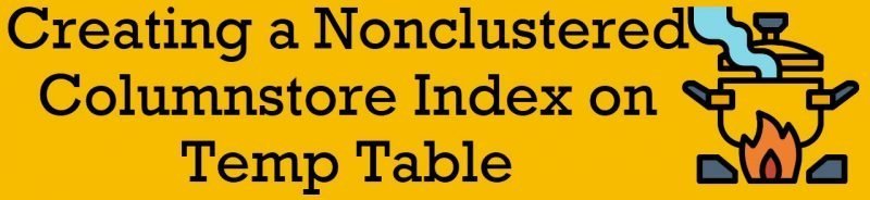 SQL SERVER - Creating a Nonclustered Columnstore Index on Temp Table nonclustered-columnstore-800x184 