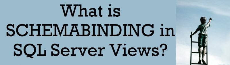 What is SCHEMABINDING in SQL Server Views? - Interview Question of the Week #245 schemabinding-800x226 