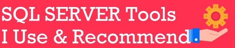 SQL SERVER Tools I Use and Recommend (Updated: December 2019) tools-i-use-800x165 