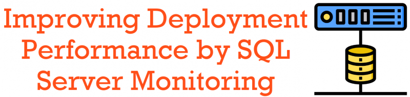 SQL SERVER - Improving Deployment Performance by SQL Server Monitoring deployment-performance-800x190 