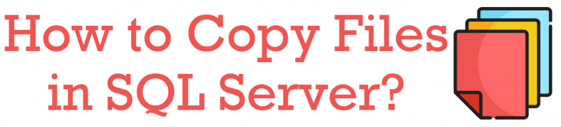 How to Copy Files in SQL Server? - Interview Question of the Week #257 copy-files-800x182 