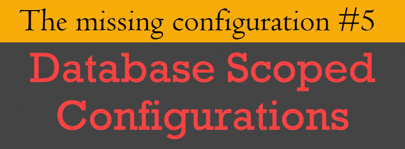 SQL SERVER - Database Scoped Configurations scopedconfiguration5-800x295 