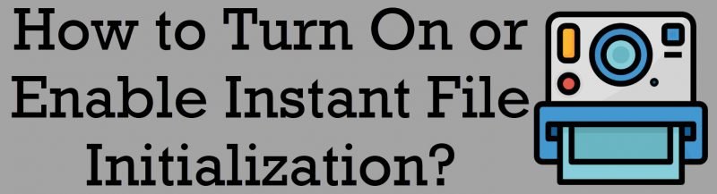 SQL SERVER 2019 - How to Turn On or Enable Instant File Initialization? fileinitialization-800x217 