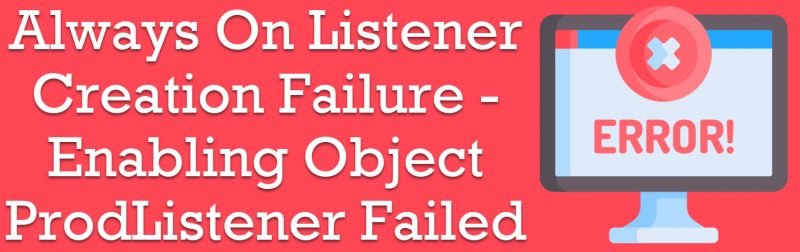 SQL SERVER - Always On Listener Creation Failure - Enabling Object ProdListener Failed With Error 5 listenercreation-800x252 