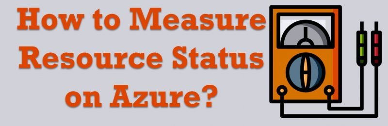 How to Measure Resource Status on Azure? - Interview Question of the Week #264 resource-status-800x260 