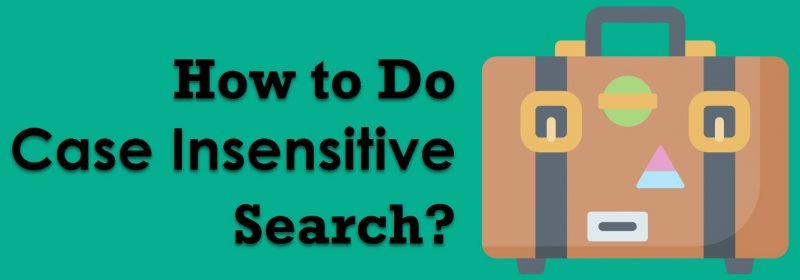 How to Do Case Insensitive Search? - Interview Question of the Week #267 Case-Insensitive-800x280 