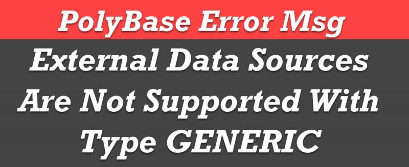 SQL SERVER - PolyBase Error Msg 46530 - External Data Sources Are Not Supported With Type GENERIC External-Data-Sources-800x327 