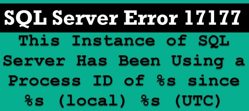 SQL SERVER - Msg 17177 - This Instance of SQL Server Has Been Using a Process ID of %s since %s (local) %s (UTC) processID-800x356 