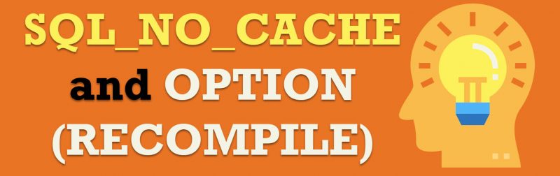 SQL SERVER - SQL_NO_CACHE and OPTION (RECOMPILE) option-800x252 