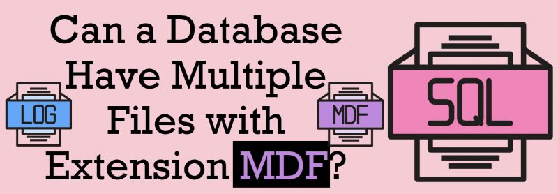 Can a Database Have Multiple Files with Extension MDF? - Interview Question of the Week #279 ExtensionMDF-800x278 