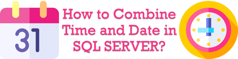 How to Combine Time and Date in SQL SERVER? - Interview Question of the Week #285 CombineTimeDate-800x201 