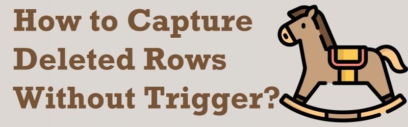 How to Capture Deleted Rows Without Trigger? - Interview Question of the Week #297 DeletedRows1-800x249 