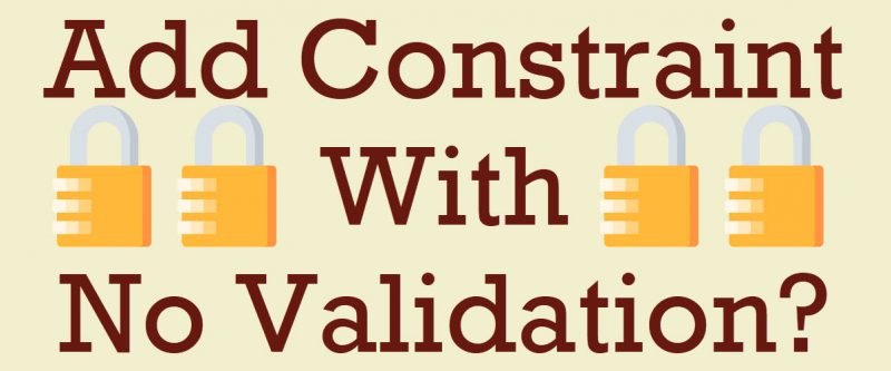 How to Add Constraint With No Validation? - Interview Question of the Week #299 novalidation-800x333 