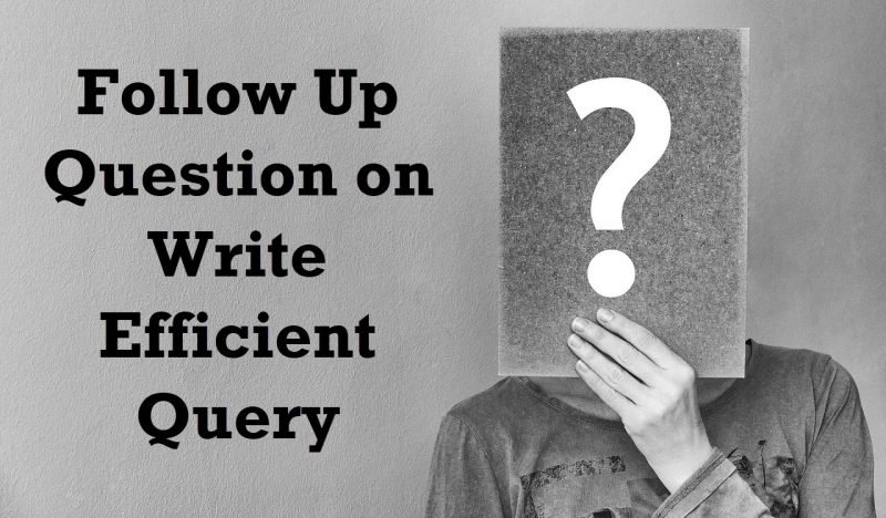 SQL SERVER - Follow Up Question on Write Efficient Query questionask-800x468 