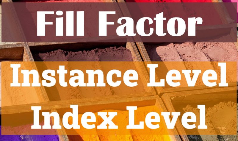 SQL SERVER - Fill Factor - Instance Level or Index Level fillfactor-800x475 