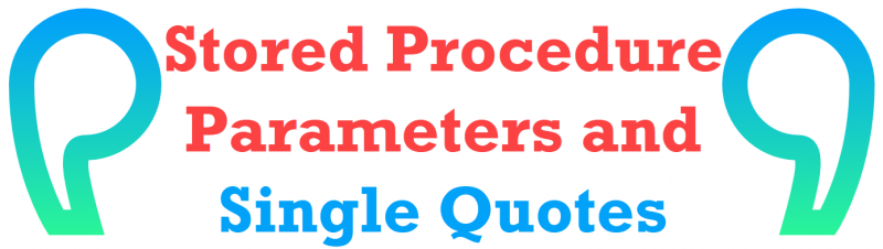 SQL SERVER - Stored Procedure Parameters and Single Quotes procedureparameters-800x226 