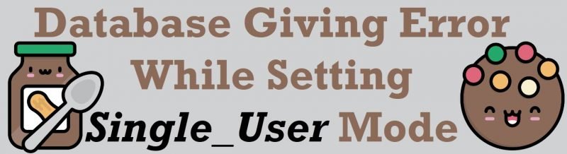SQL SERVER - Database Giving Error While Setting Single_User Mode GivingError-800x218 