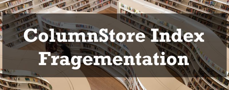 SQL SERVER - Columnstore Index and Fragementation clindexfrag-800x314 