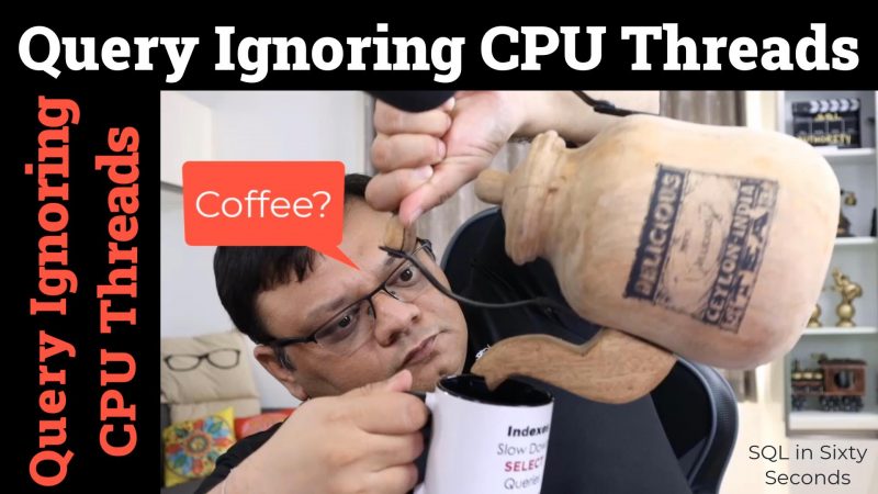 Query Ignoring CPU Threads - SQL in Sixty Seconds #161 161-QueryIgnoringCPU-ytimage-800x450 