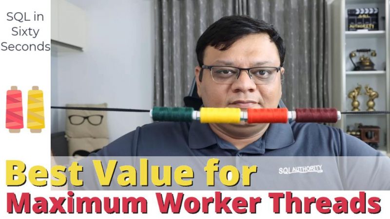 Best Value for Maximum Worker Threads - SQL in Sixty Seconds #170 170-MaxWorkerThreads-yt-800x450 