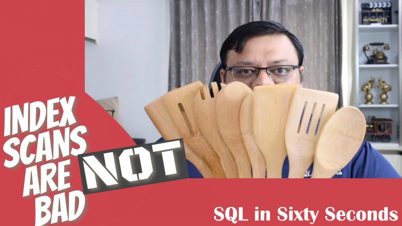 Index Scans - Good or Bad? - SQL in Sixty Seconds #174 174-BadScan-yt-800x450 