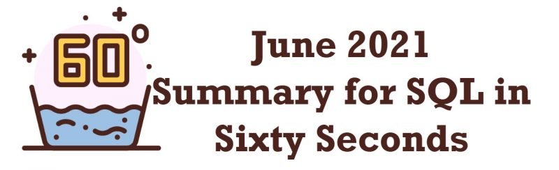 June 2021 Summary for SQL in Sixty Seconds June2021Summary-800x244 