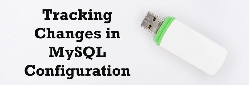 Tracking Changes in MySQL Configuration Tracking-Changes-in-MySQL-Configuration-800x274 