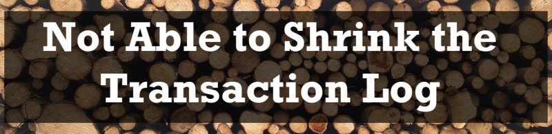 SQL SERVER - Reasons - Not Able to Shrink the Transaction Log shrinklog-800x195 