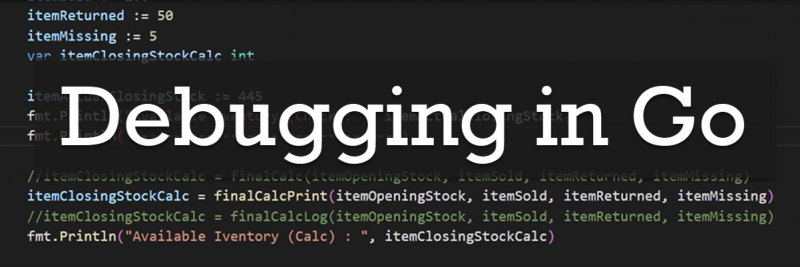 Debugging in Go at Pluralsight debugingo-800x267 
