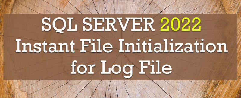SQL SERVER 2022 and Instant File Initialization for Log File ifi-800x328 